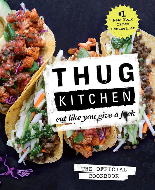 Thug Kitchen: The Official Cookbook: Eat Like You Give a F*ck (Thug Kitchen Cookbooks)