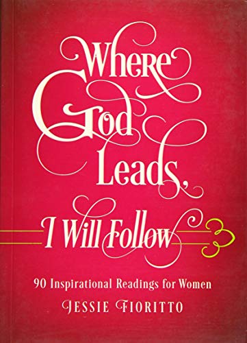 Where God Leads, I Will Follow: 90 Inspirational Readings for Women