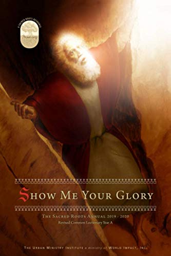 Show Me Your Glory: The Sacred Roots Annual 2019-2020