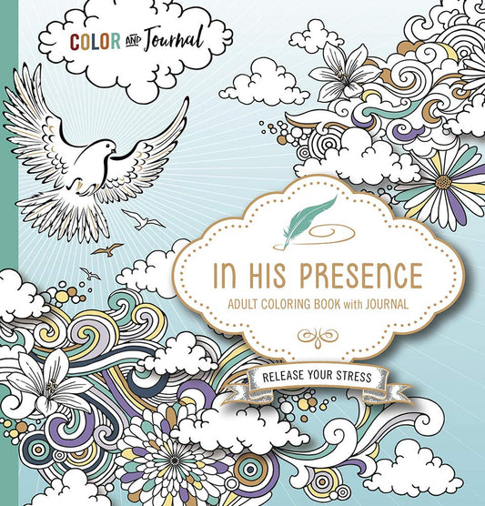 In His Presence Adult Coloring Book With Journal: Color and Journal as You Spend Time With God