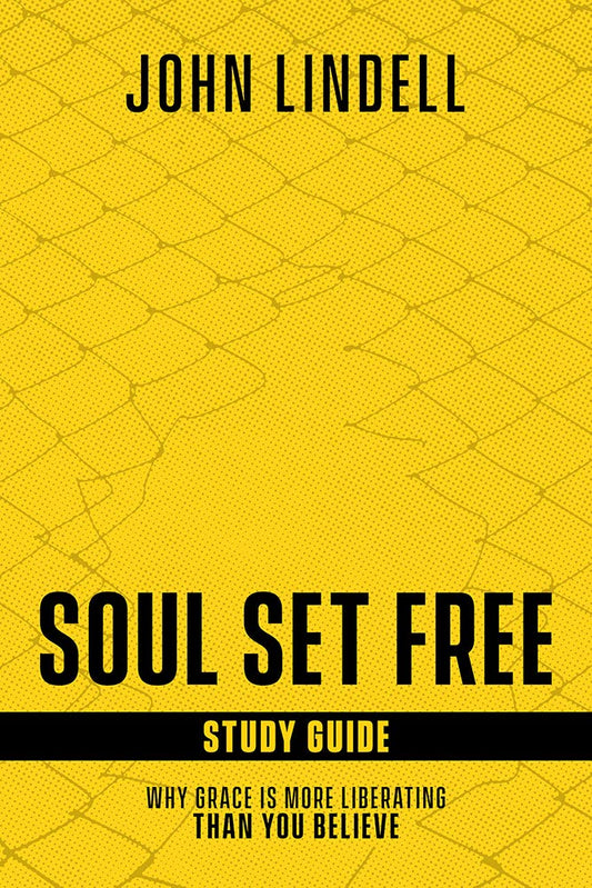 Soul Set Free Study Guide: Why Grace is More Liberating than You Believe