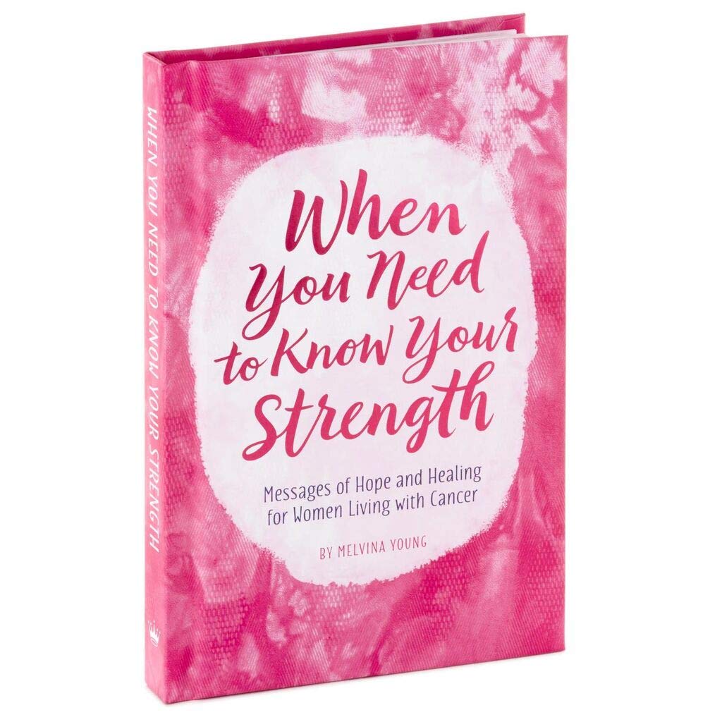 When You Need to Know Your Strength: Messages of Hope and Healing for Women Living With Cancer
