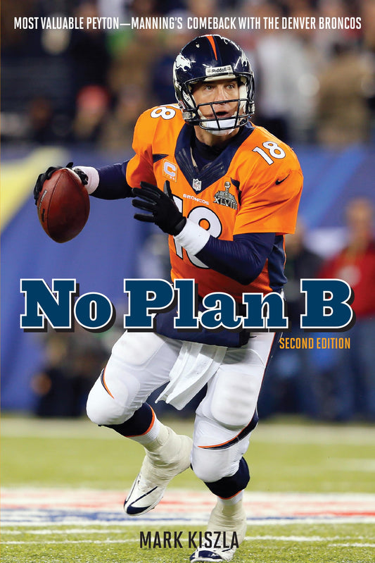 No Plan B: Most Valuable PeytonManning's Comeback with the Denver Broncos