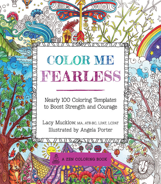 Color Me Fearless: Nearly 100 Coloring Templates to Boost Strength and Courage (Volume 8) (A Zen Coloring Book, 8)