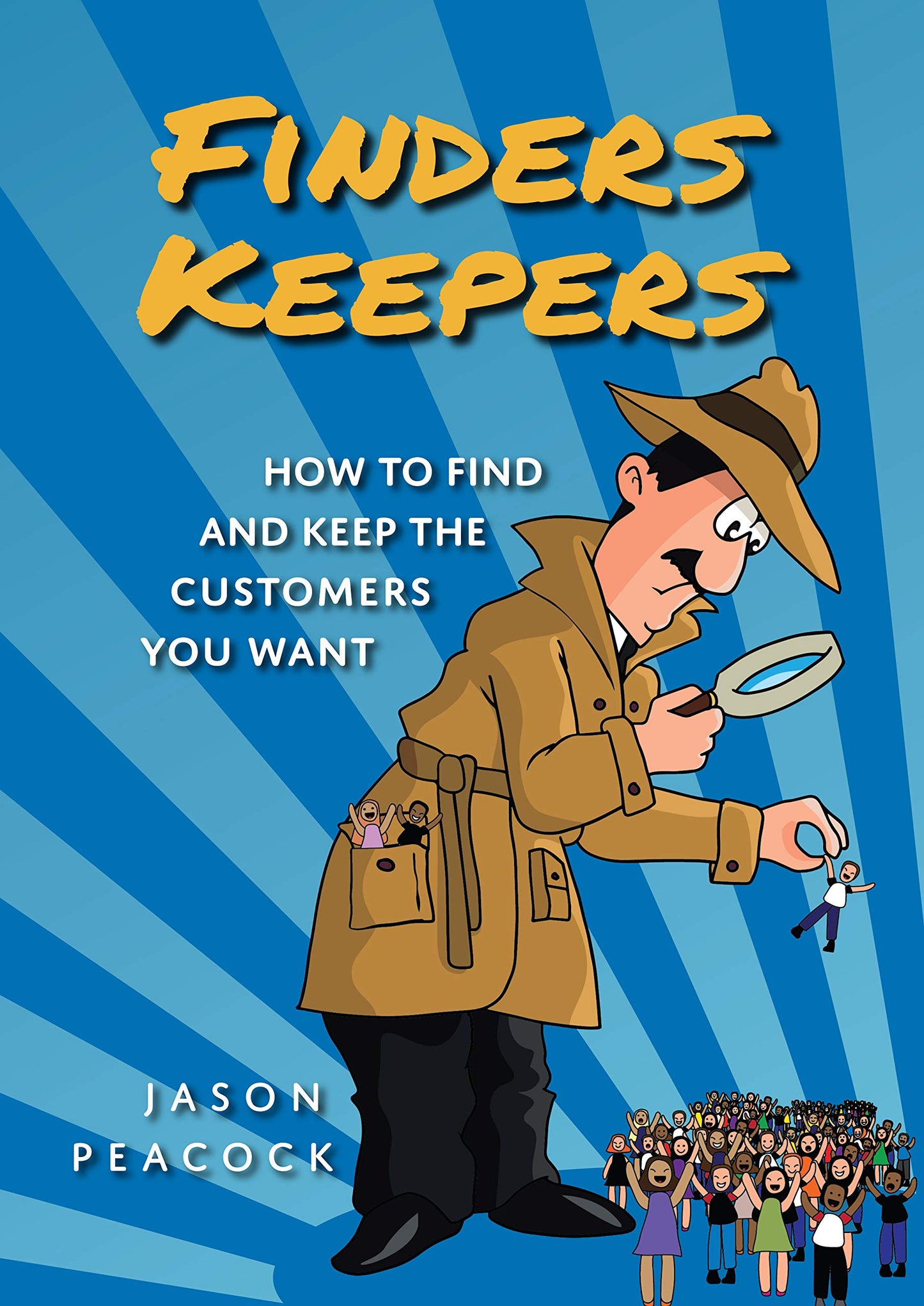 Finders Keepers: How to Find and Keep the Customers You Want