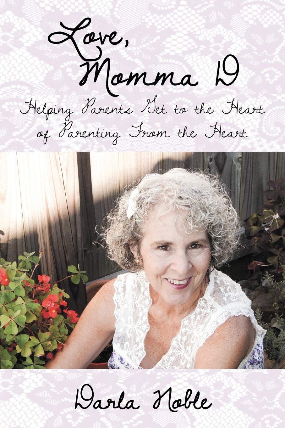 Love, Momma D: Helping Parents Get to the Heart of Parenting From the Heart