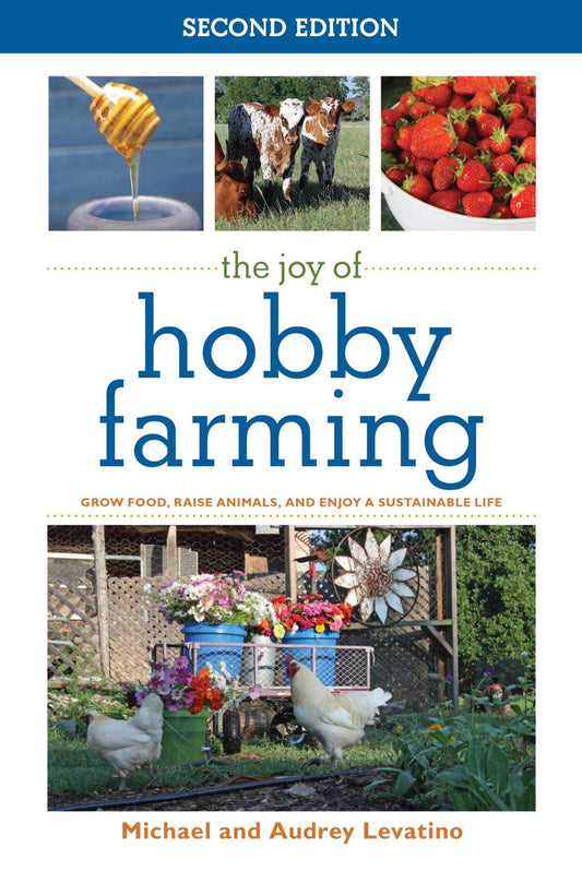 The Joy of Hobby Farming: Grow Food, Raise Animals, and Enjoy a Sustainable Life (Joy of Series) - 1247