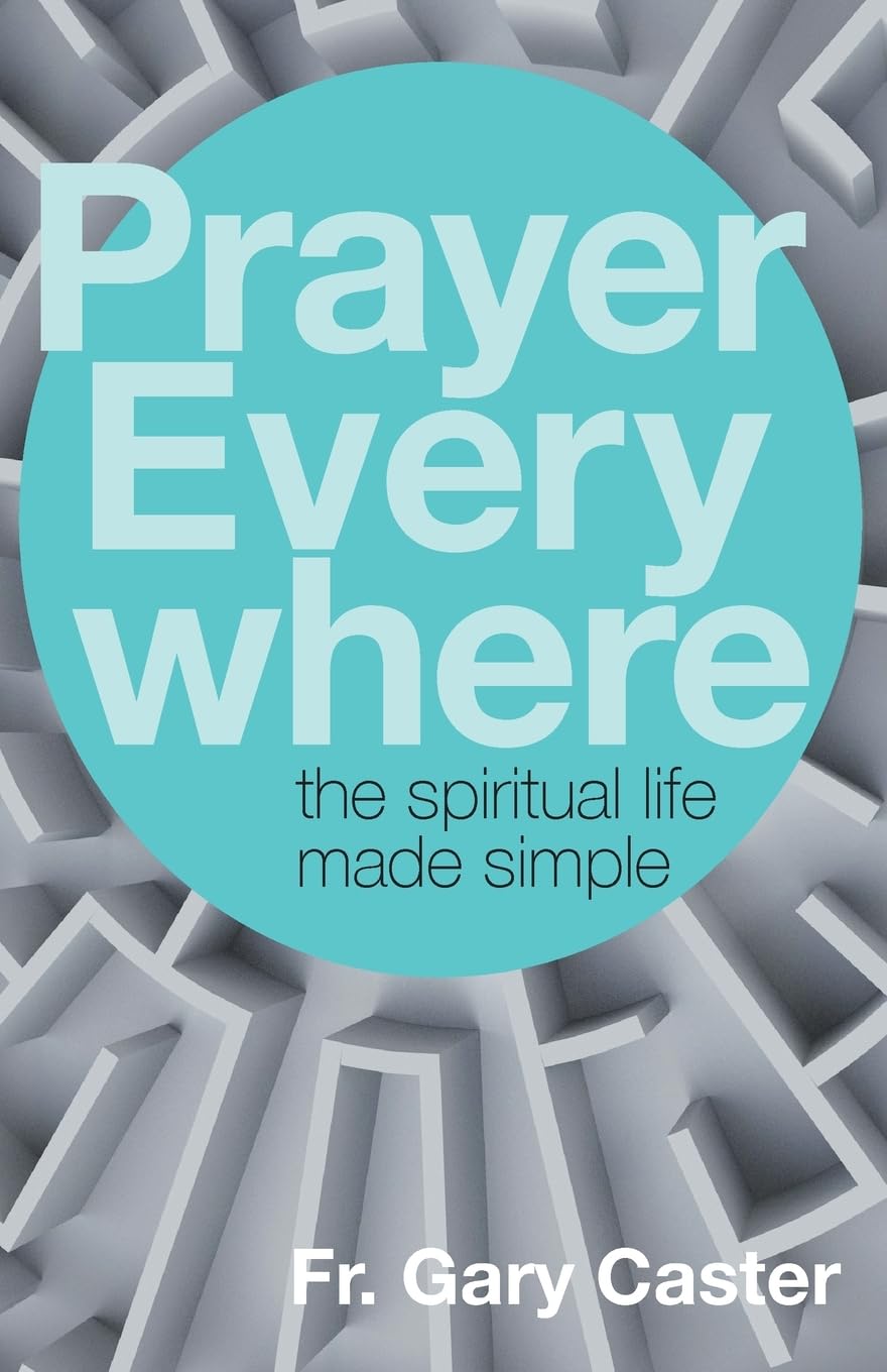 Prayer Everywhere: The Spiritual Life Made Simple