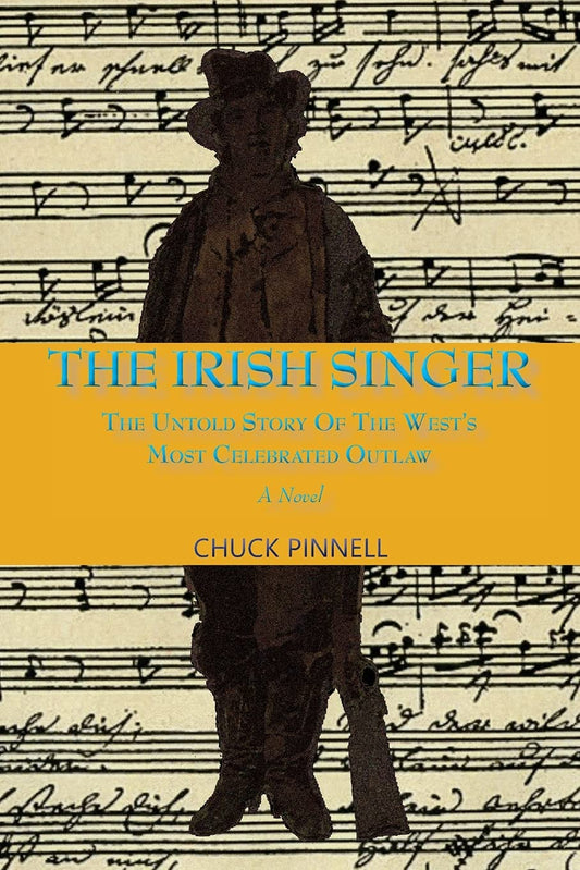 The Irish Singer, The Untold Story of the West's Most Celebrated Outlaw