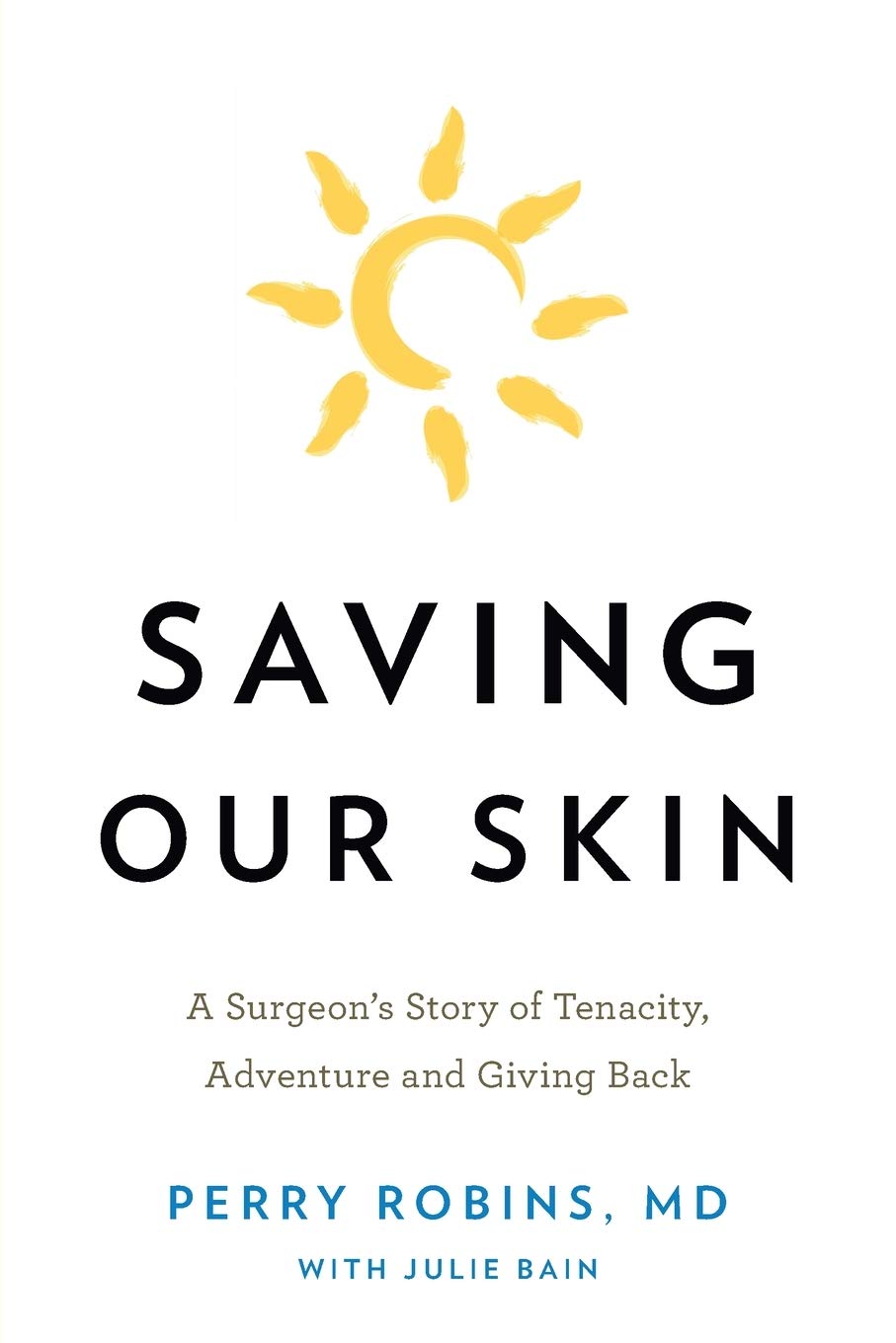 Saving Our Skin: A Surgeon’s Story of Tenacity, Adventure and Giving Back