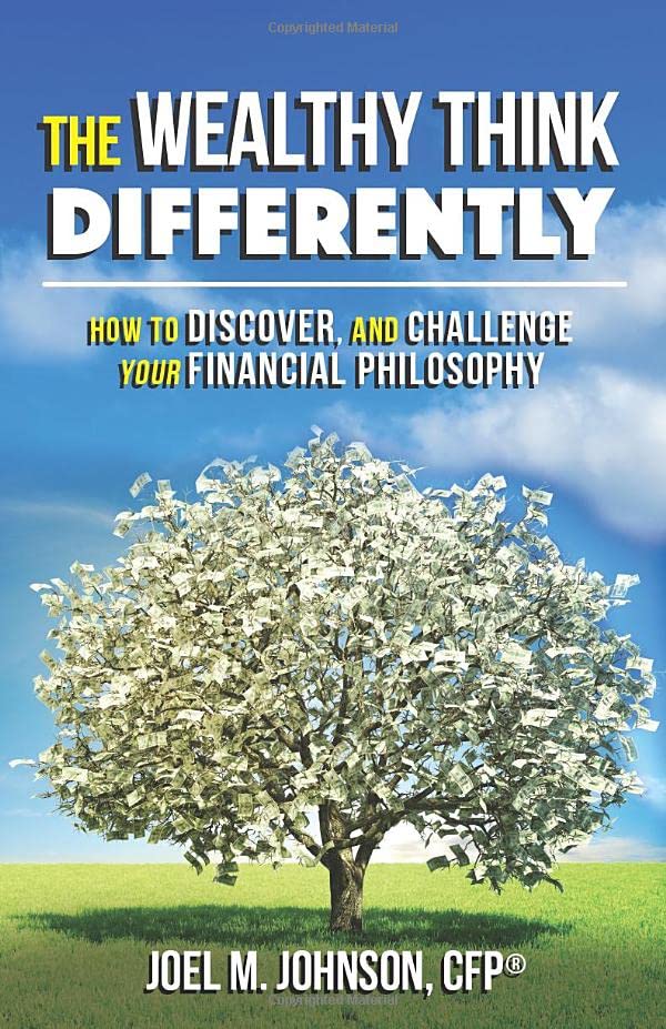 The Wealthy Think Differently: How to discover and challenge your financial philosophy.