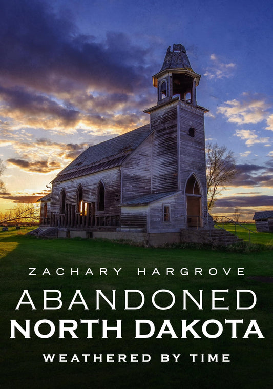 Abandoned North Dakota: Weathered by Time (Abandoned Union)
