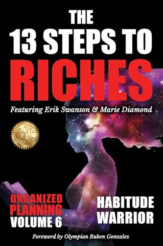 The 13 Steps to Riches - Habitude Warrior Volume 6: ORGANIZED PLANNING with Erik Swanson and Marie Diamond
