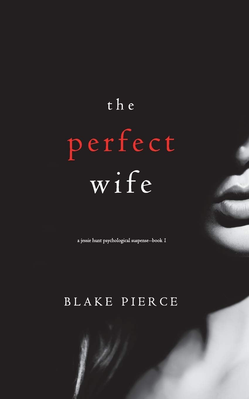 The Perfect Wife (A Jessie Hunt Psychological Suspense—Book One)