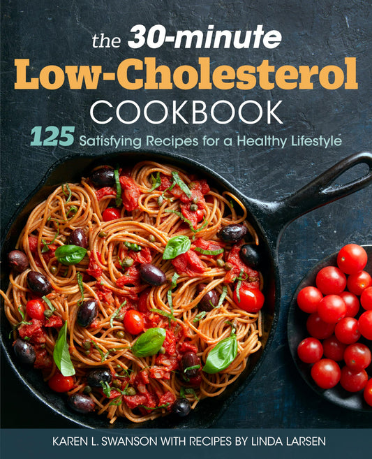 The 30-Minute Low Cholesterol Cookbook: 125 Satisfying Recipes for a Healthy Lifestyle - 6688