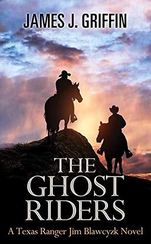 The Ghost Riders (Texas Ranger Jim Blawcyzk)