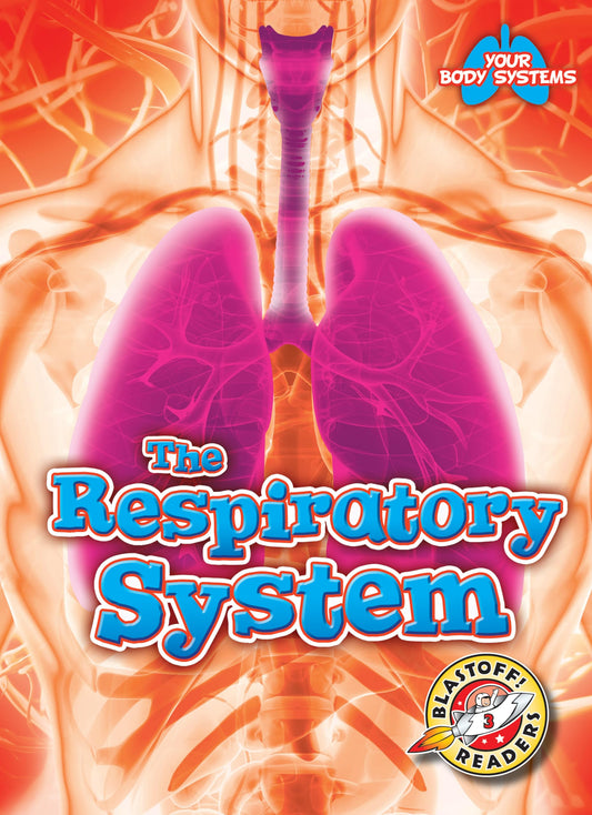 The Respiratory System (Your Body Systems: Blastoff! Readers, Level 3)