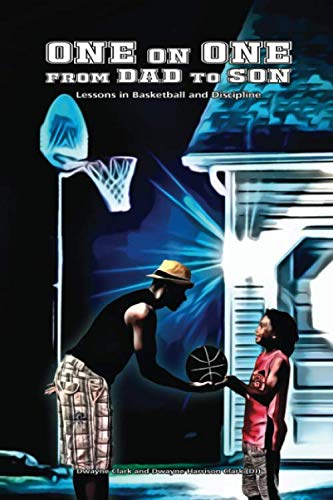 One on One From Dad to Son: Lessons in Basketball and Discipline