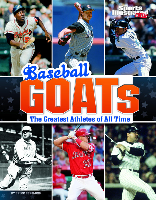 Baseball GOATs: The Greatest Athletes of All Time (Sports Illustrated Kids: GOATs)