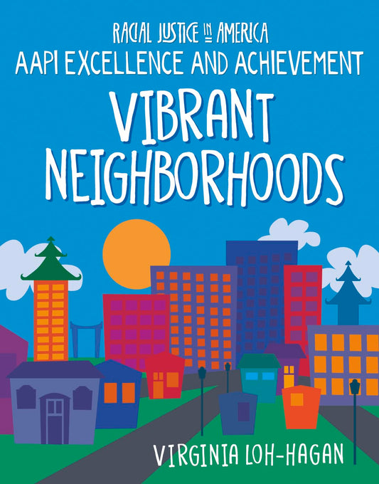 Vibrant Neighborhoods (21st Century Skills Library: Racial Justice in America: Aapi Excellence and Achievement)