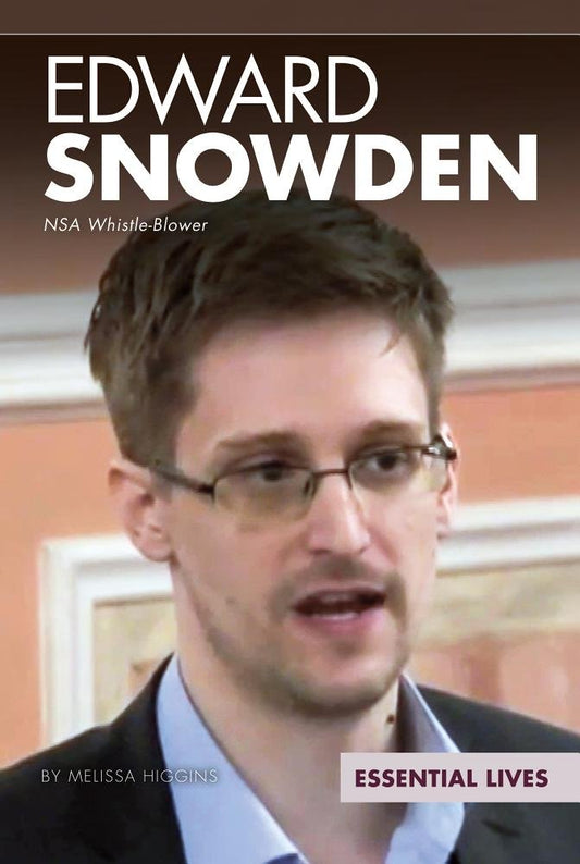 Edward Snowden: Nsa Whistle-Blower: Nsa Whistle-Blower (Essential Lives)