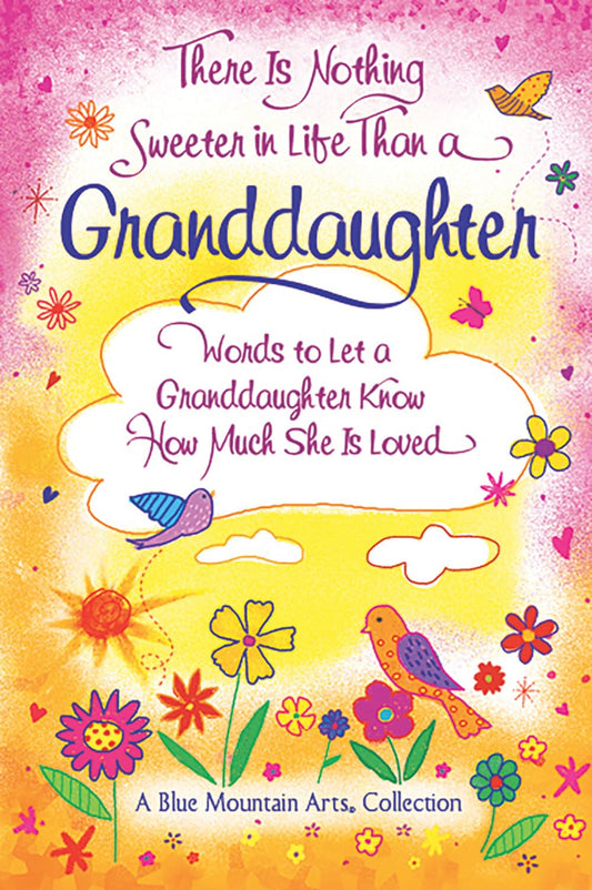 There Is Nothing Sweeter in Life Than a Granddaughter: Words to Let a Granddaughter Know How Much She Is Loved (A Blue Mountain Arts Collection), Gift Book for Birthday, Easter, Christmas, or Anytime