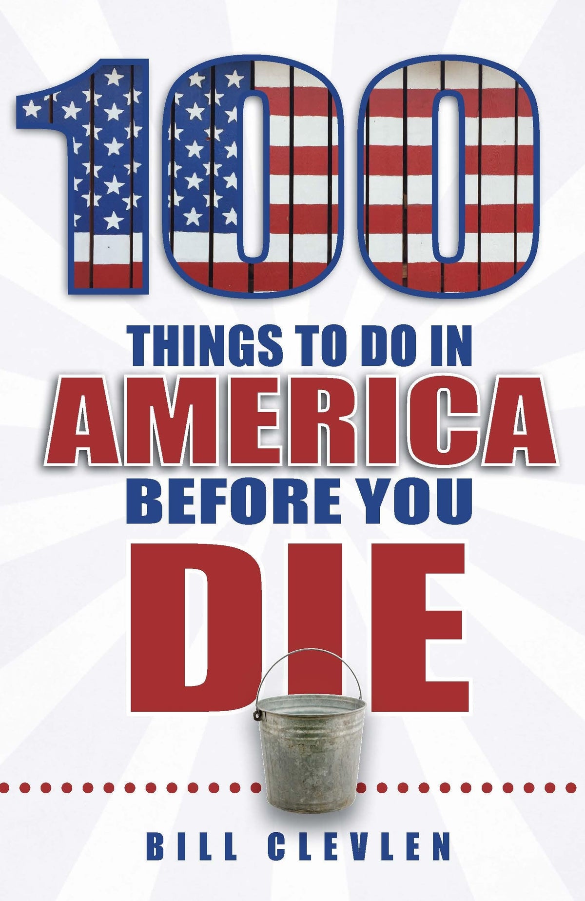 100 Things to Do in America Before You Die (100 Things to Do Before You Die)