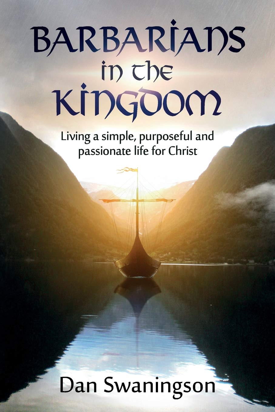 Barbarians in the Kingdom: Living a Simple, Purposeful, and Passionate Life for Christ