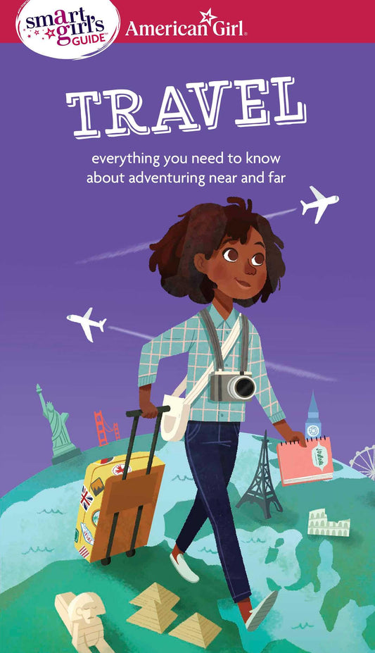 A Smart Girl's Guide: Travel: Everything you need to know about adventuring near and far (American Girl® Wellbeing)