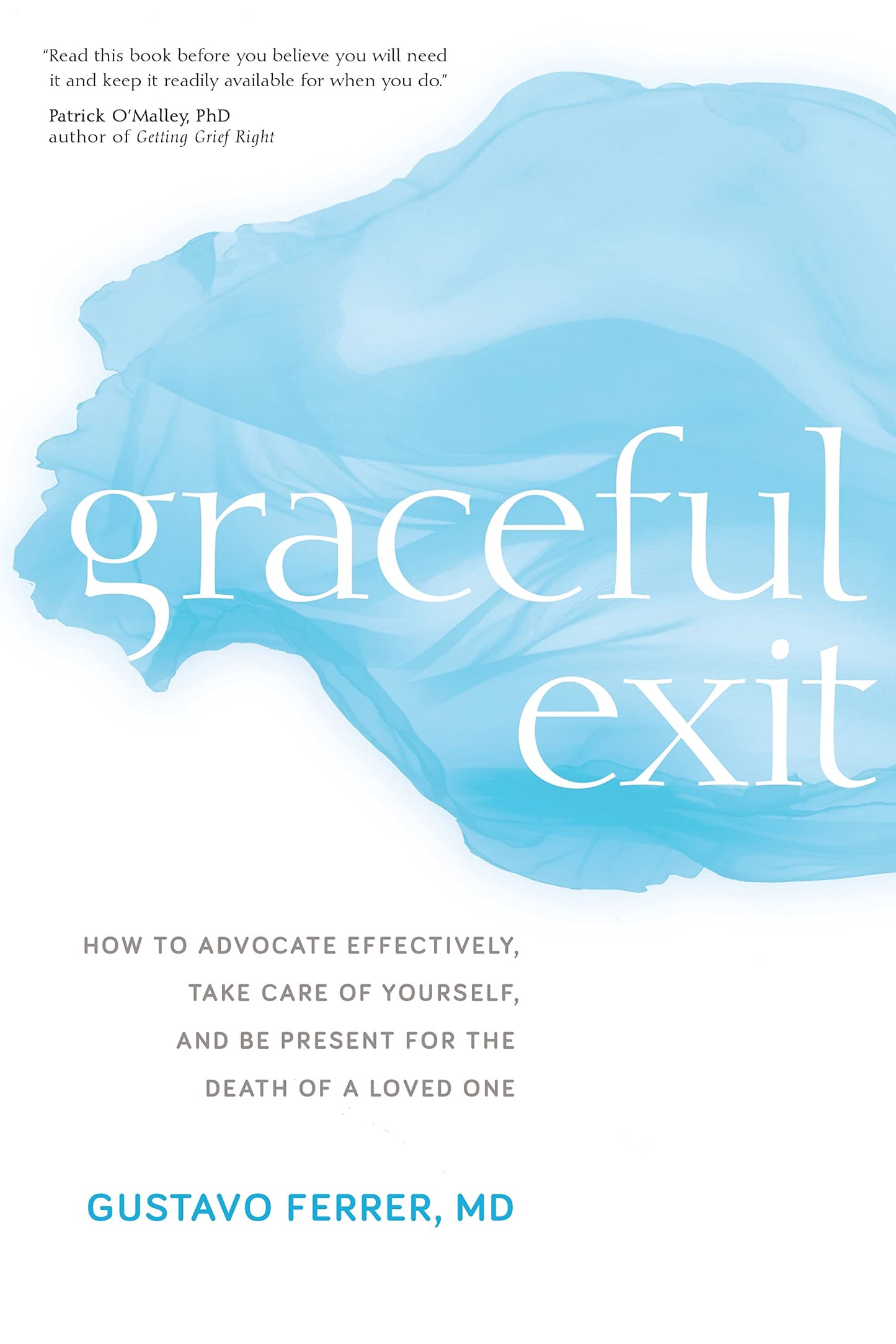 Graceful Exit: How to Advocate Effectively, Take Care of Yourself, and Be Present for the Death of a Loved One