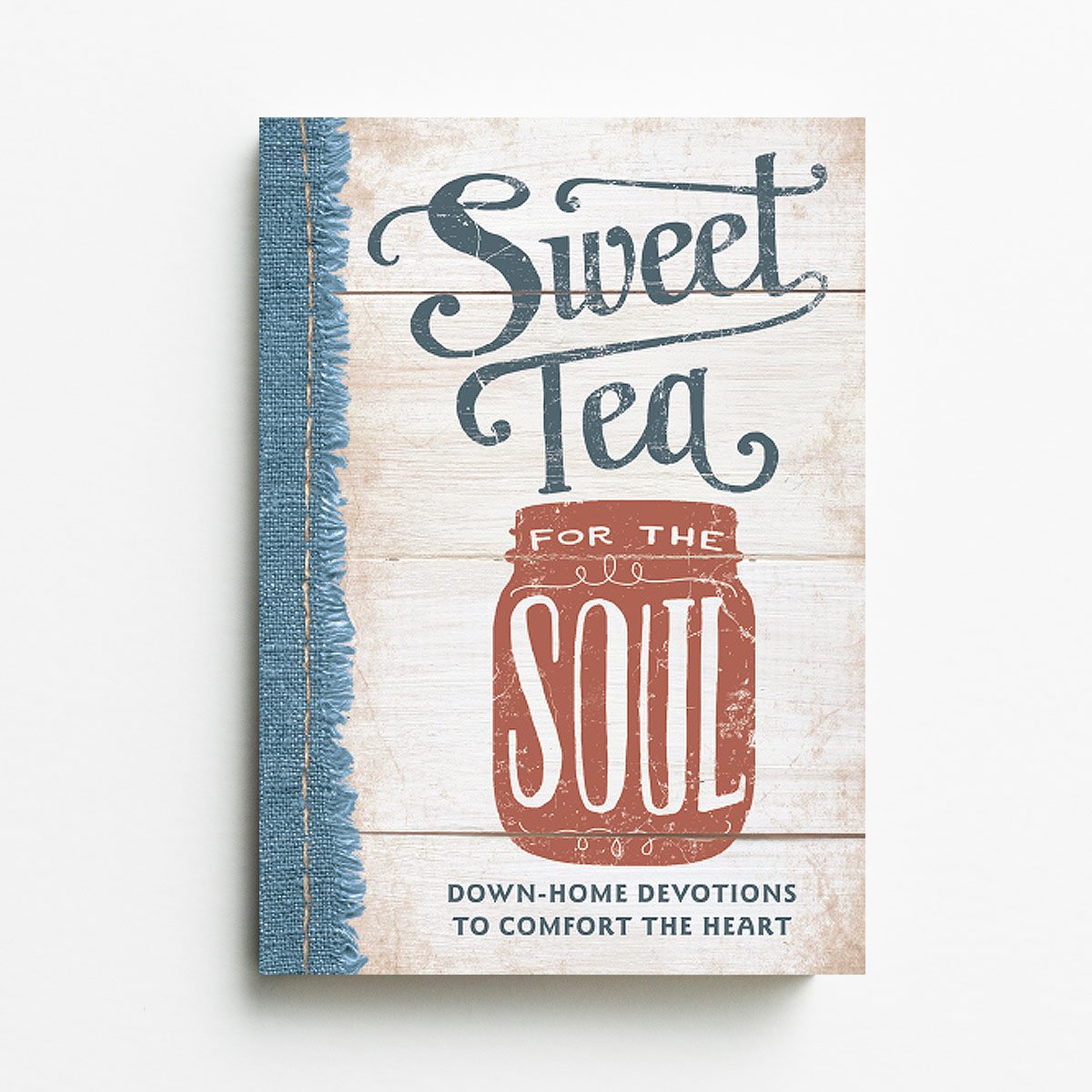 Sweet Tea for the Soul: Down-Home Devotions to Comfort the Heart (Sequel to From Grits to Grace)