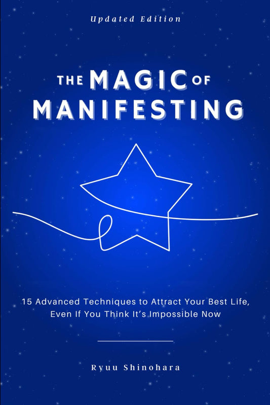 The Magic of Manifesting: 15 Advanced Techniques To Attract Your Best Life, Even If You Think It's Impossible Now (Law of Attraction Essentials)