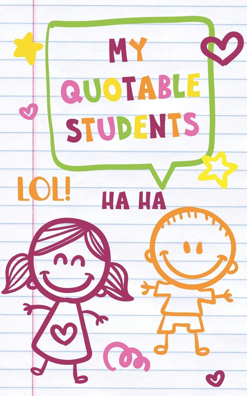 My Quotable Students: A journal to write down and remember the cute, funny and witty things your students say