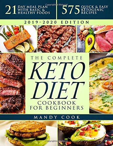 The Complete Keto Diet Cookbook For Beginners: 575 Quick & Easy Ketogenic Recipes - 21-Day Meal Plan With Basic & Healthy Foods (Ketogenic Diet Books For Beginners)
