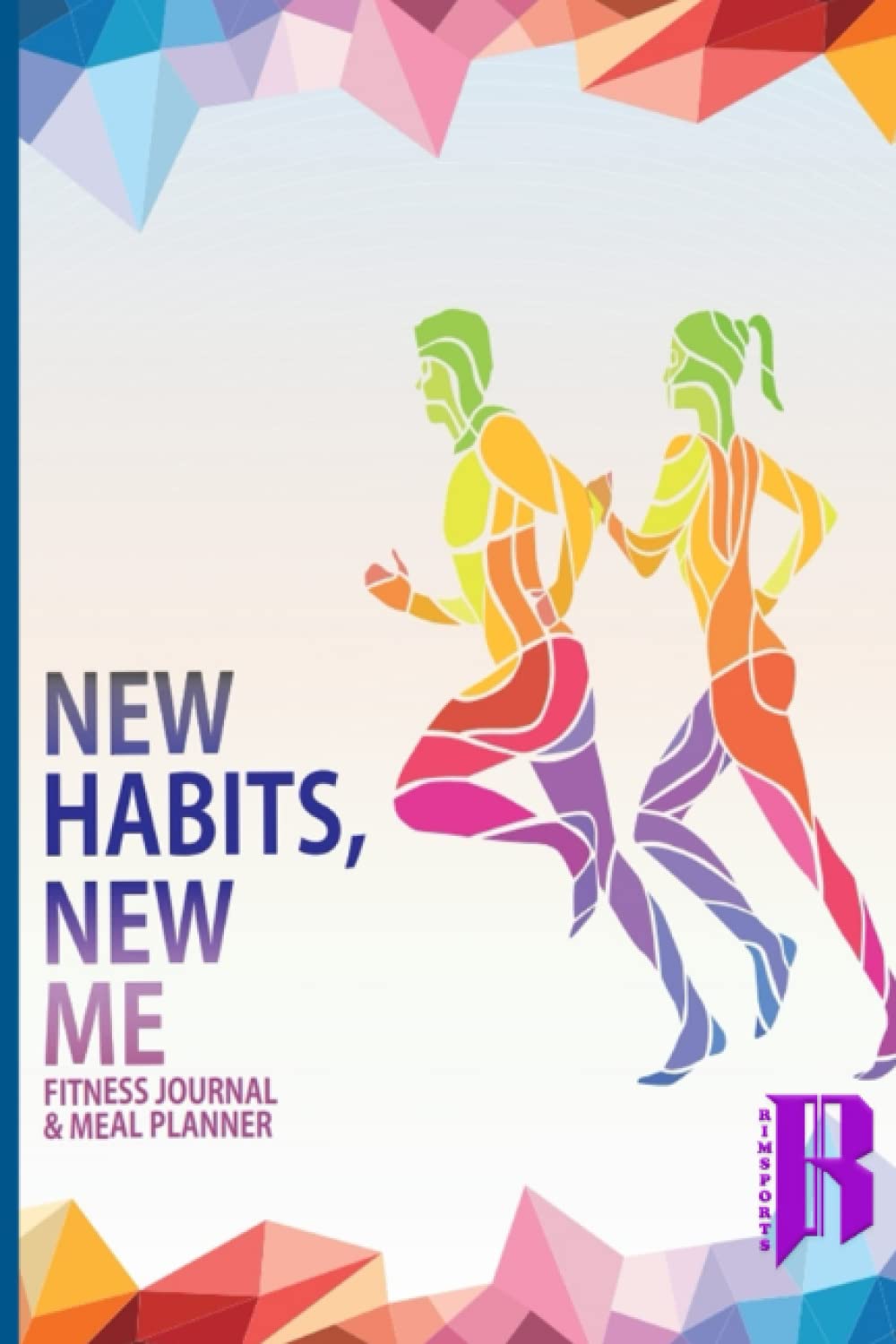 New Habits, New Me Fitness Journal & Meal Planner: My Fitness Journal on my way to New Habits, New Me