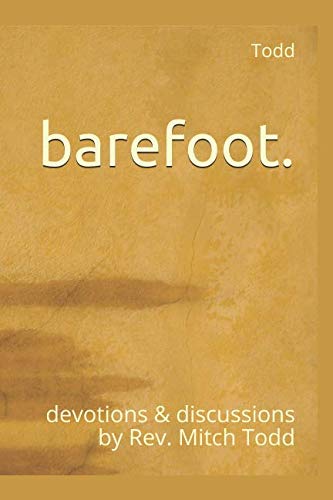 barefoot.: devotions & discussions by Rev. Mitch Todd