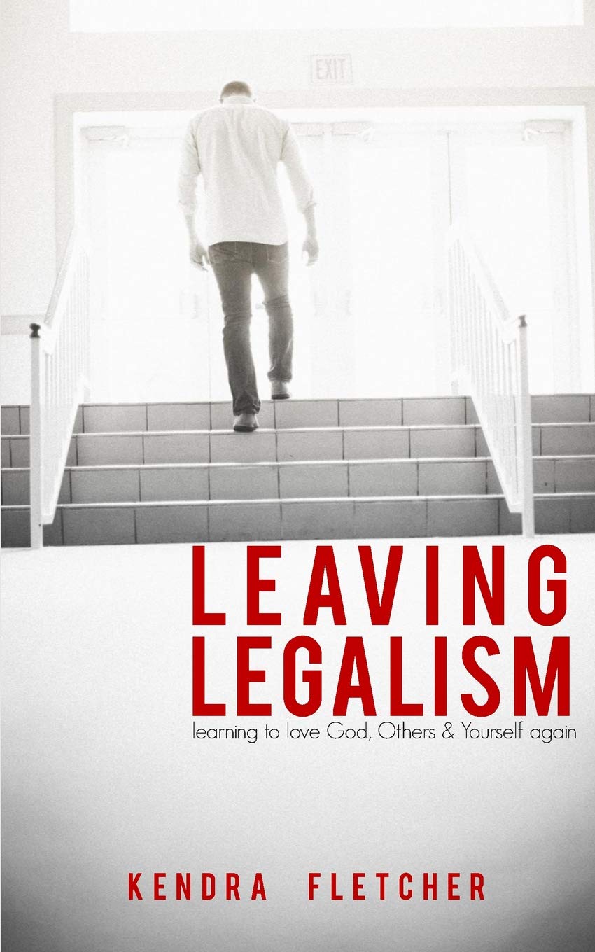 Leaving Legalism: Learning to Love God, Others, and Yourself Again