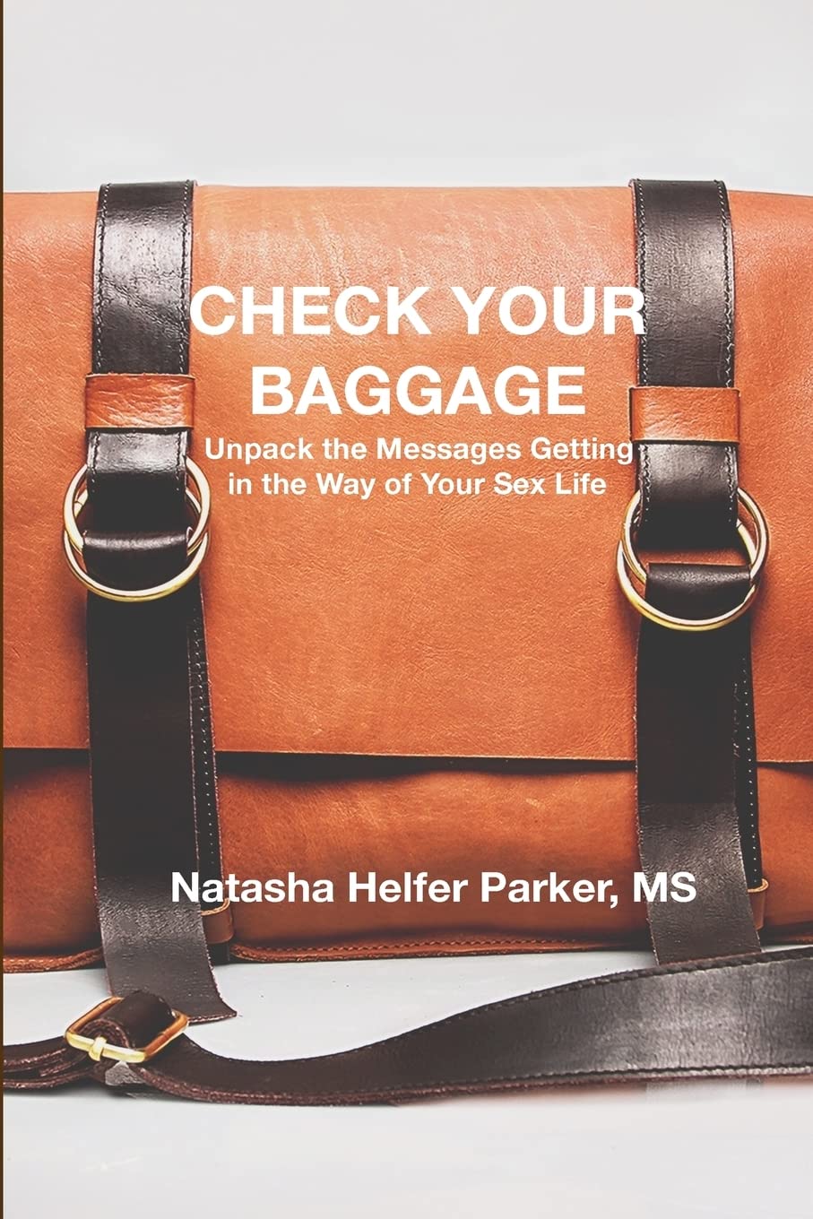 Check Your Baggage: Unpack the Messages Getting in the Way of Your Sex Life