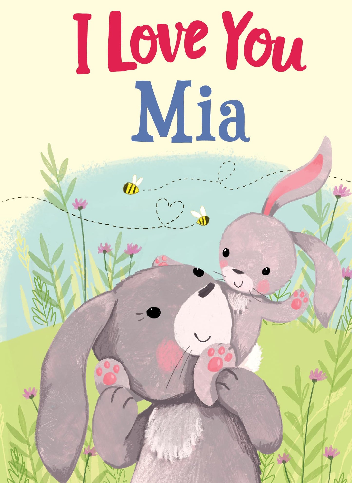 I Love You Mia: A Personalized Book About Love for a Child (Gifts for Babies and Toddlers, Gifts for Birthdays)