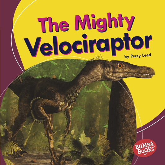 The Mighty Velociraptor (Bumba Books ® ― Mighty Dinosaurs)