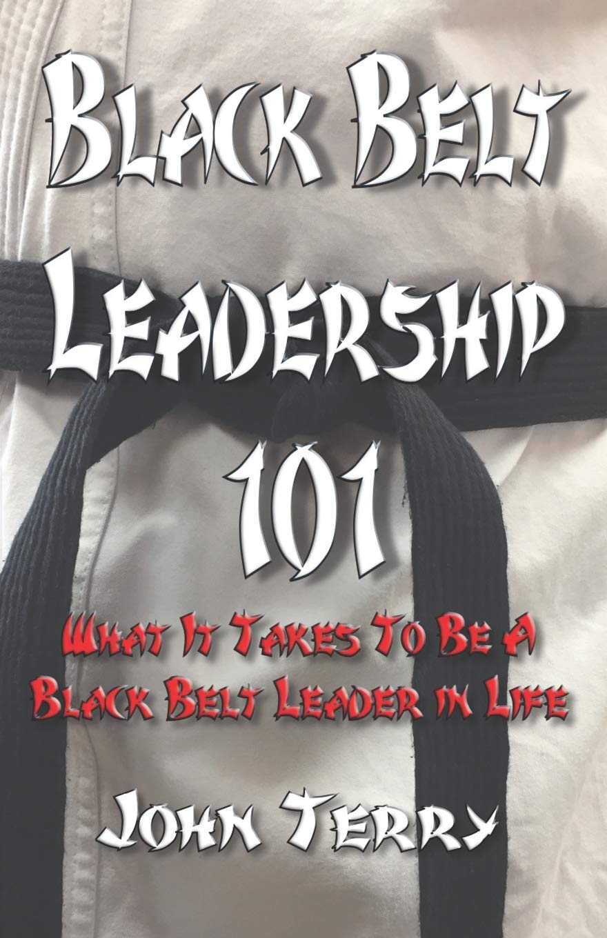 Black Belt Leadership 101: What It Takes To Be a Black Belt leader in Life
