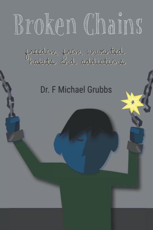 Broken Chains: Freedom from Unwanted Habits and Addictions