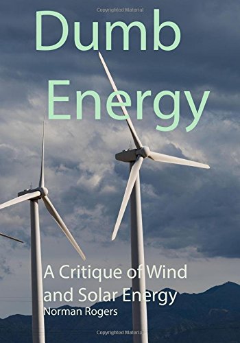 Dumb Energy: A Critique of Wind and Solar energy