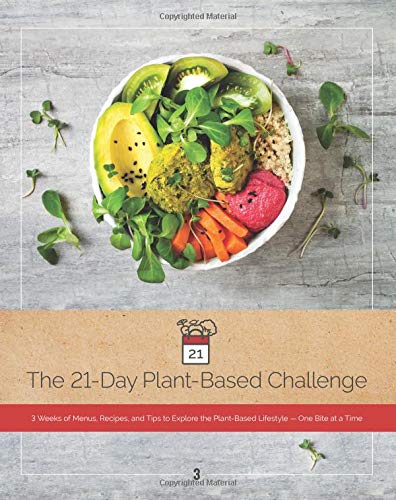 The 21-Day Plant-Based Challenge: 3 Weeks of Menus, Recipes, and Tips to Explore the Plant-Based Lifestyle, One Bite at a Time
