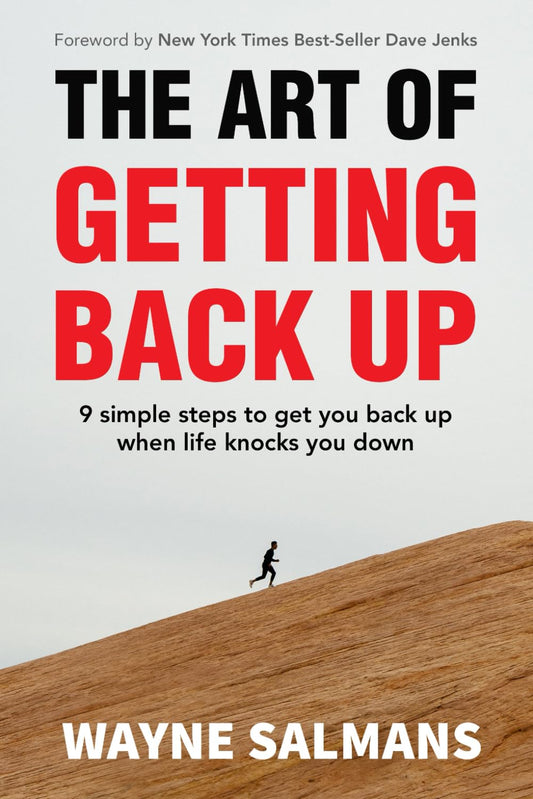 The Art of Getting Back Up: 9 Simple Steps to Get You Back Up When Life Knocks You Down