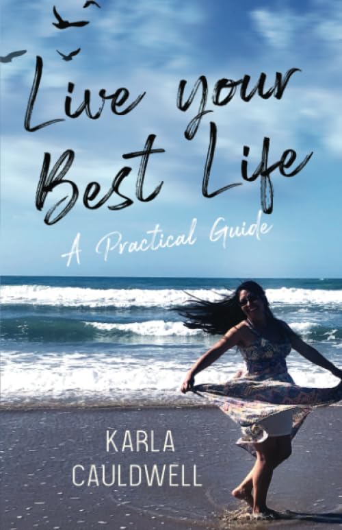 Live Your Best Life: A Practical Guide