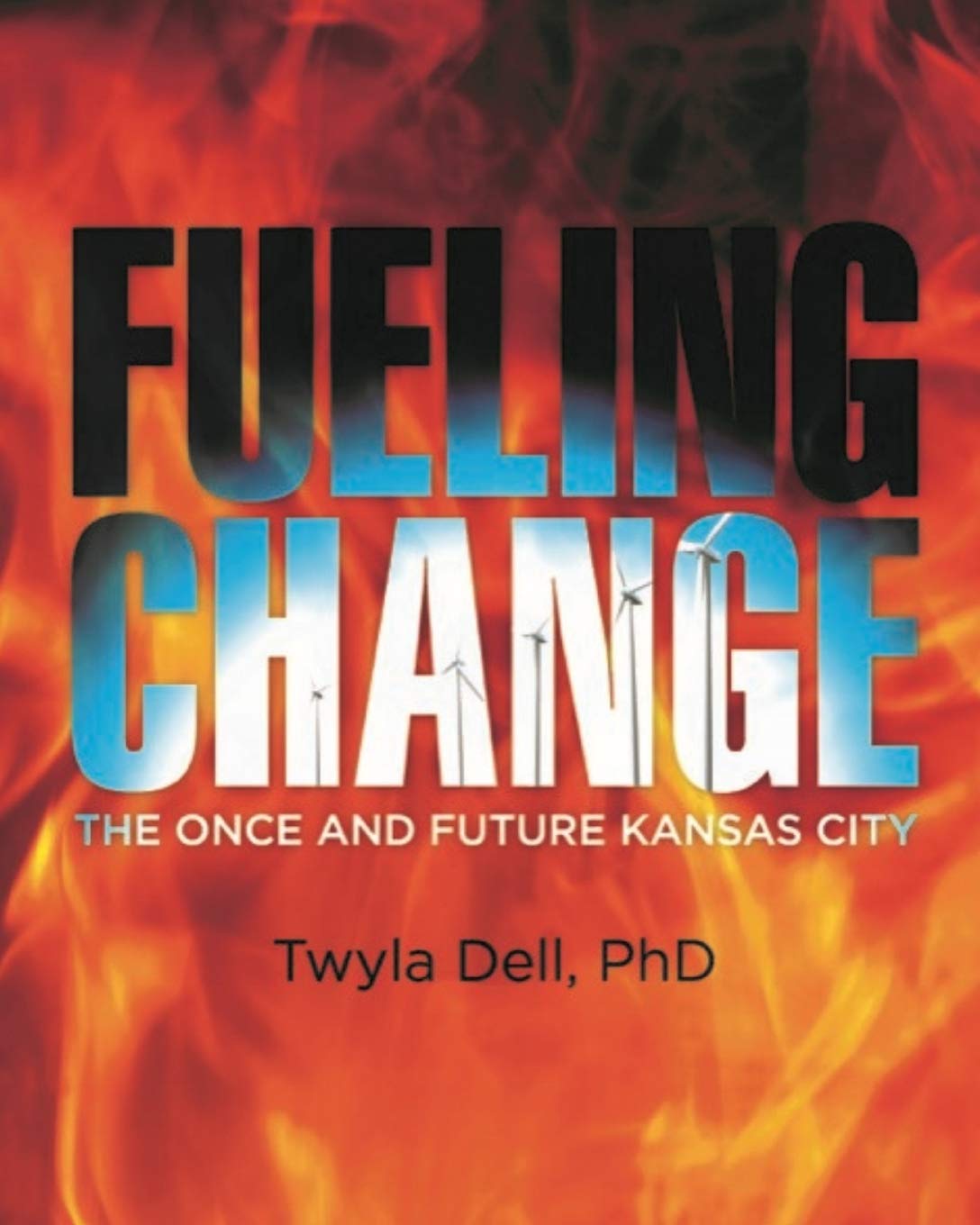 Fueling Change: The Once and Future Kansas City, One City's Love Affair with Wood, Coal, and Gasoline