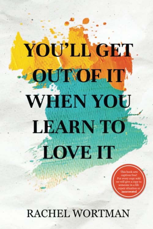 You'll Get Out Of It When You Learn To Love It