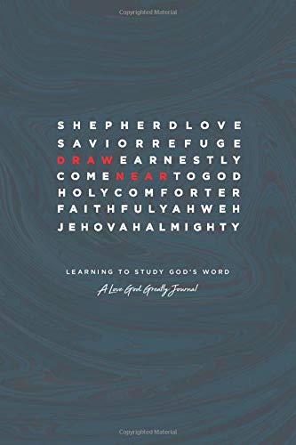Draw Near: Learning to Study Gods Word: A Love God Greatly Study Journal