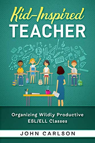Kid-Inspired Teacher: Organizing Wildly Productive ESL ELL Classes